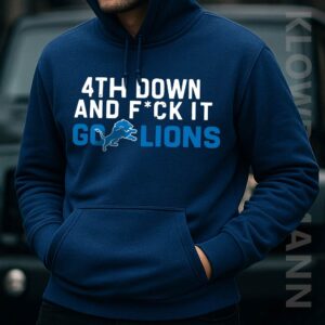 4th Down And Fuck It Go Lions Hoodie, Detroit Lions