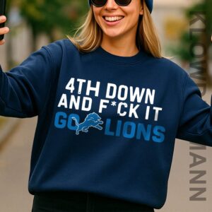 4th Down And Fuck It Go Lions Sweatshirt, Detroit Lions