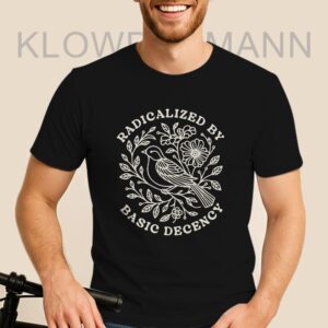 Radicalized By Basic Decency Shirt, Political Protest