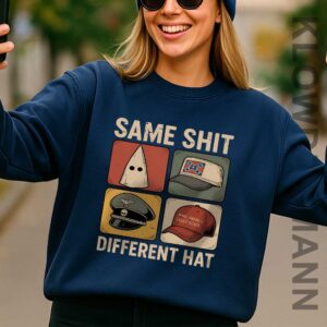 Same Shit Different Hat Sweatshirt, Anti Trump