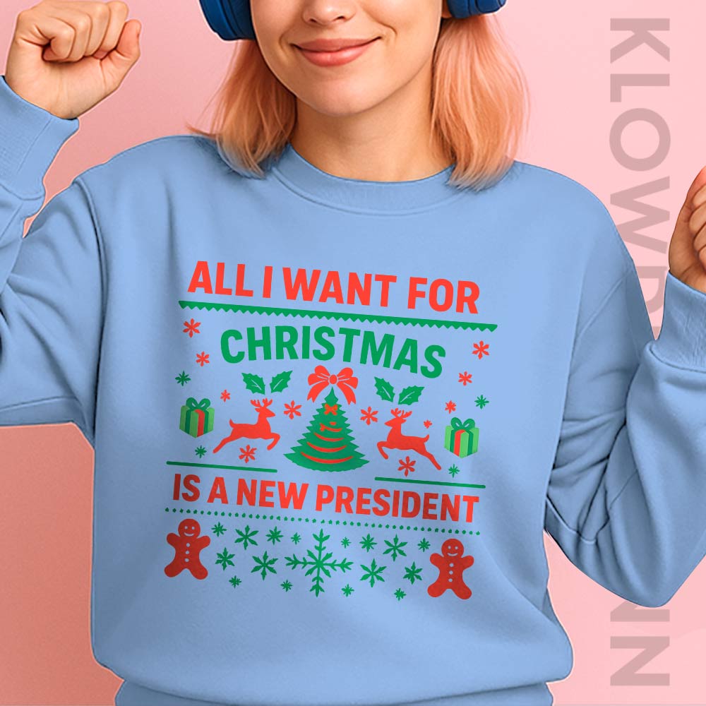 All I Want For Christmas Is A New President Sweatshirt, Anti Trump
