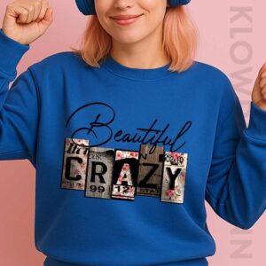 Beautiful Crazy Sweatshirt