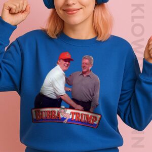 Bubba Trump Sweatshirt, With Bill Clinton
