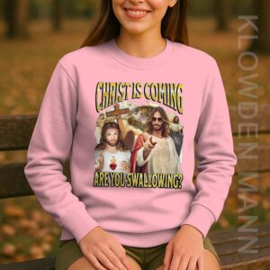 Christ Is Coming Are You Swallowing Sweatshirt