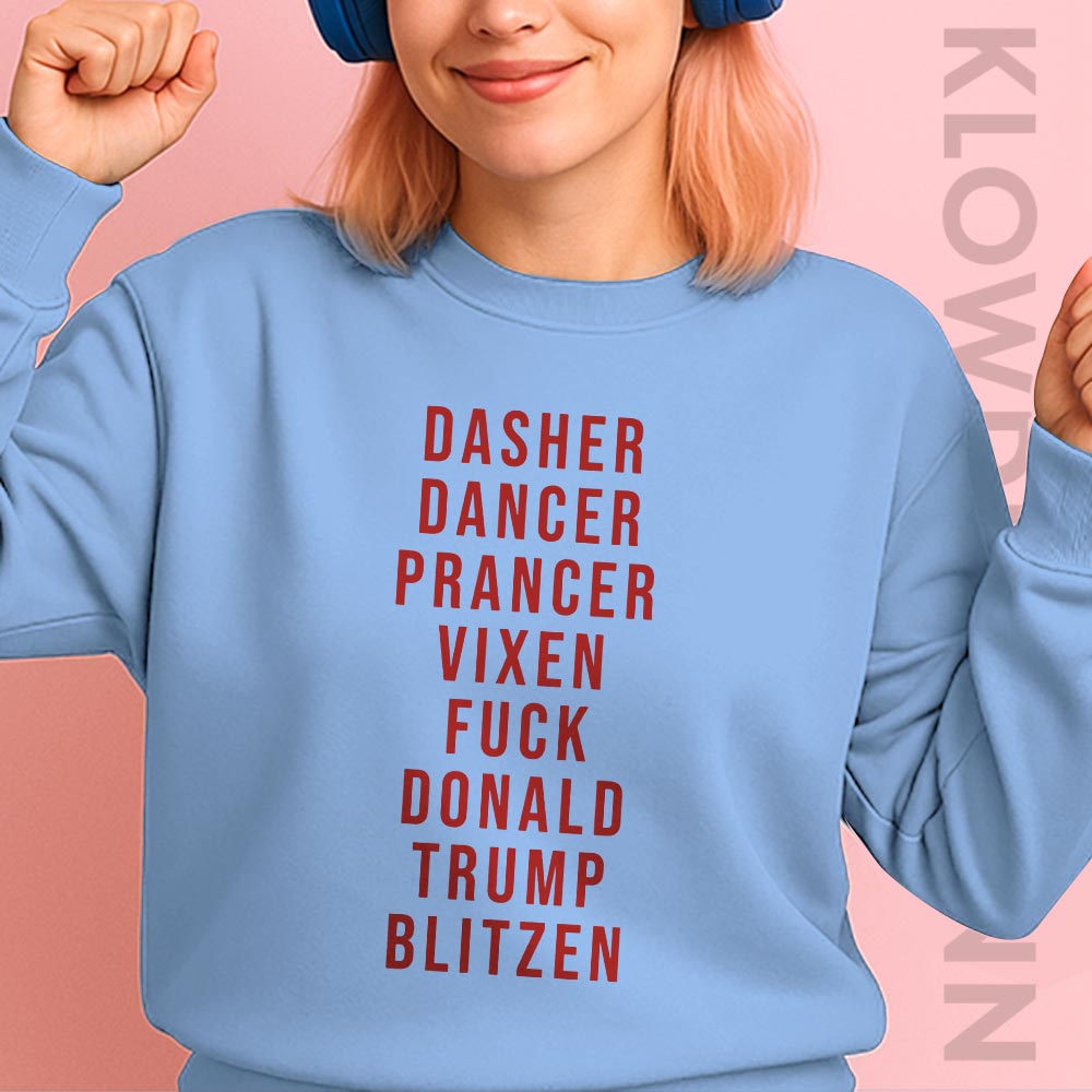 Dasher Dancer Prancer Vixen Fuck Donald Trump Blitzen Sweatshirt