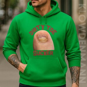 Dirty Toe sucker Raunchy Hoodie, For Funny