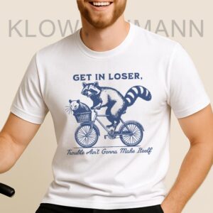Get In Loser Trouble Ain’t Gonna Make Itself Shirt, For Raccoon Lover