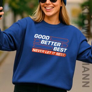 Good Better Best Never Let It Rest Sweatshirt, For Chicago Bears Fans