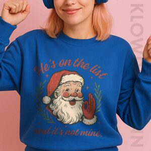 He's On The List And It's Not Mine Sweatshirt