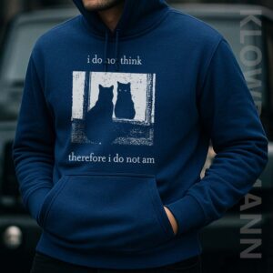 I Do Not Think Therefore I Do Not Am Hoodie, Funny Cat Meme
