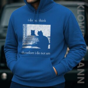 I Do Not Think Therefore I Do Not Am Hoodie, Funny Cat