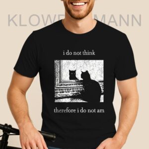 I Do Not Think Therefore I Do Not Am Shirt, Funny Cat
