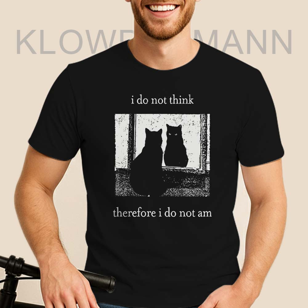 I Do Not Think Therefore I Do Not Am Shirt, Funny Cat Meme