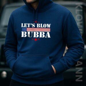 Let's Blow Bubba Hoodie, Anti Trump