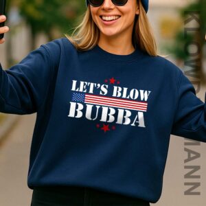 Let's Blow Bubba Sweatshirt, Anti Trump