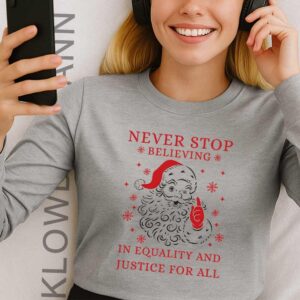 Never Stop Believing in Justice For all Santa Christmas Long Sleeve, Anti Trump