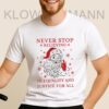 Never Stop Believing in Justice For all Santa Christmas Shirt, Anti Trump