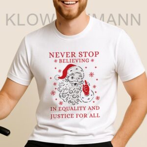 Never Stop Believing in Justice For all Santa Christmas Shirt, Anti Trump
