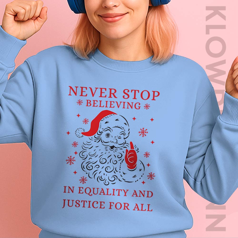 Never Stop Believing in Justice For all Santa Christmas Sweatshirt, Anti Trump