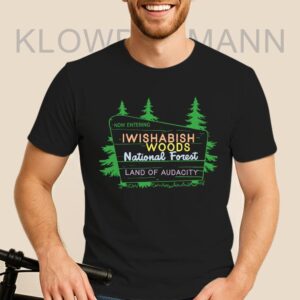 Now Entering Iwishabish Woods National Forest Land Audacity Shirt