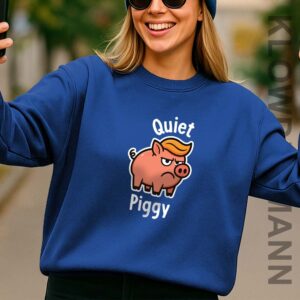 Quiet Piggy Pig Trump Sweatshirt, Anti Trump
