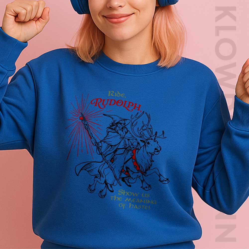 Ride Rudolph Sweatshirt, Show Us The Meaning Of Haste