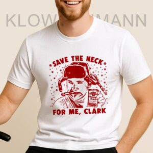Save the Neck for Me Clark Shirt, Cousin Eddie