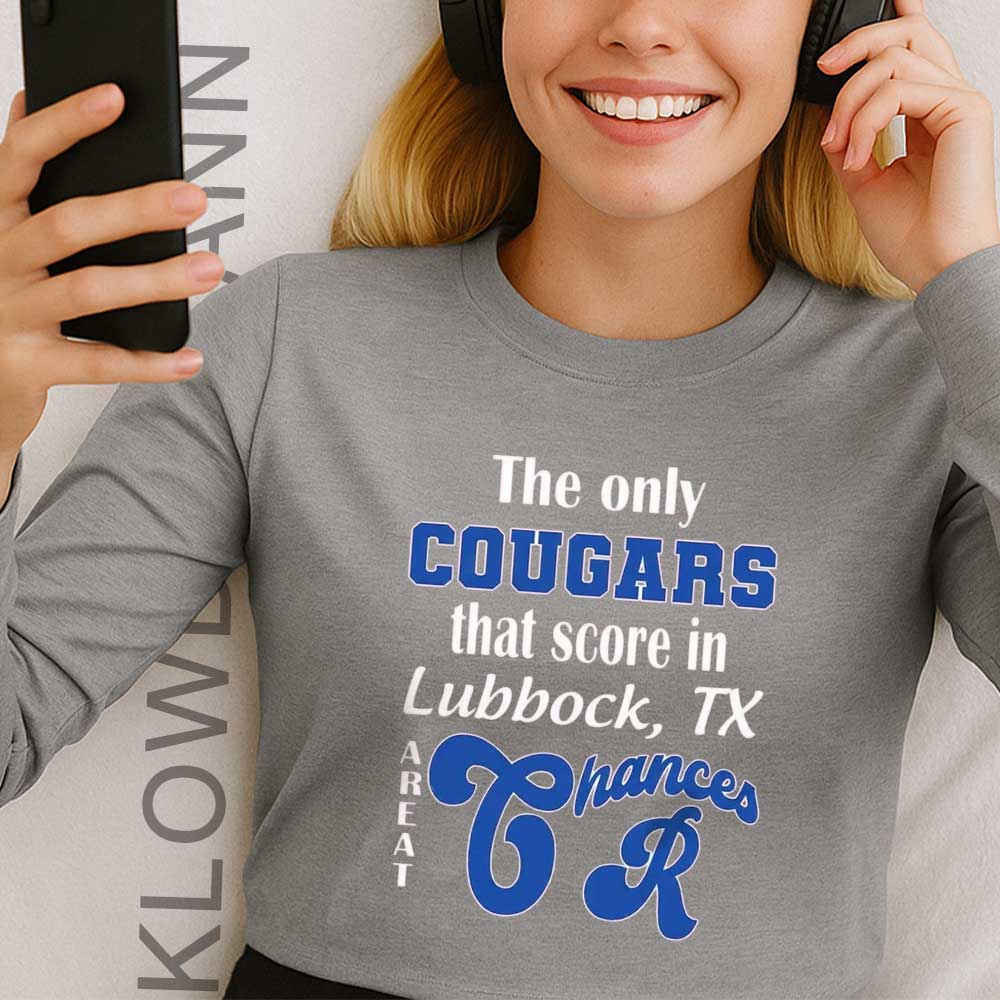 The Only Cougars That Score In Lubbock TX Are At Chances R Long Sleeve