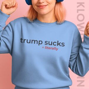 Trump Suck Literally Sweatshirt
