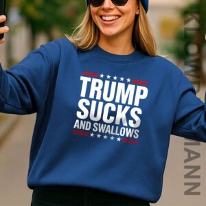 Trump Sucks And Swallows Sweatshirt
