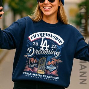 2025 World Series Champions Dreaming Sweatshirt, Los Angeles Dodgers