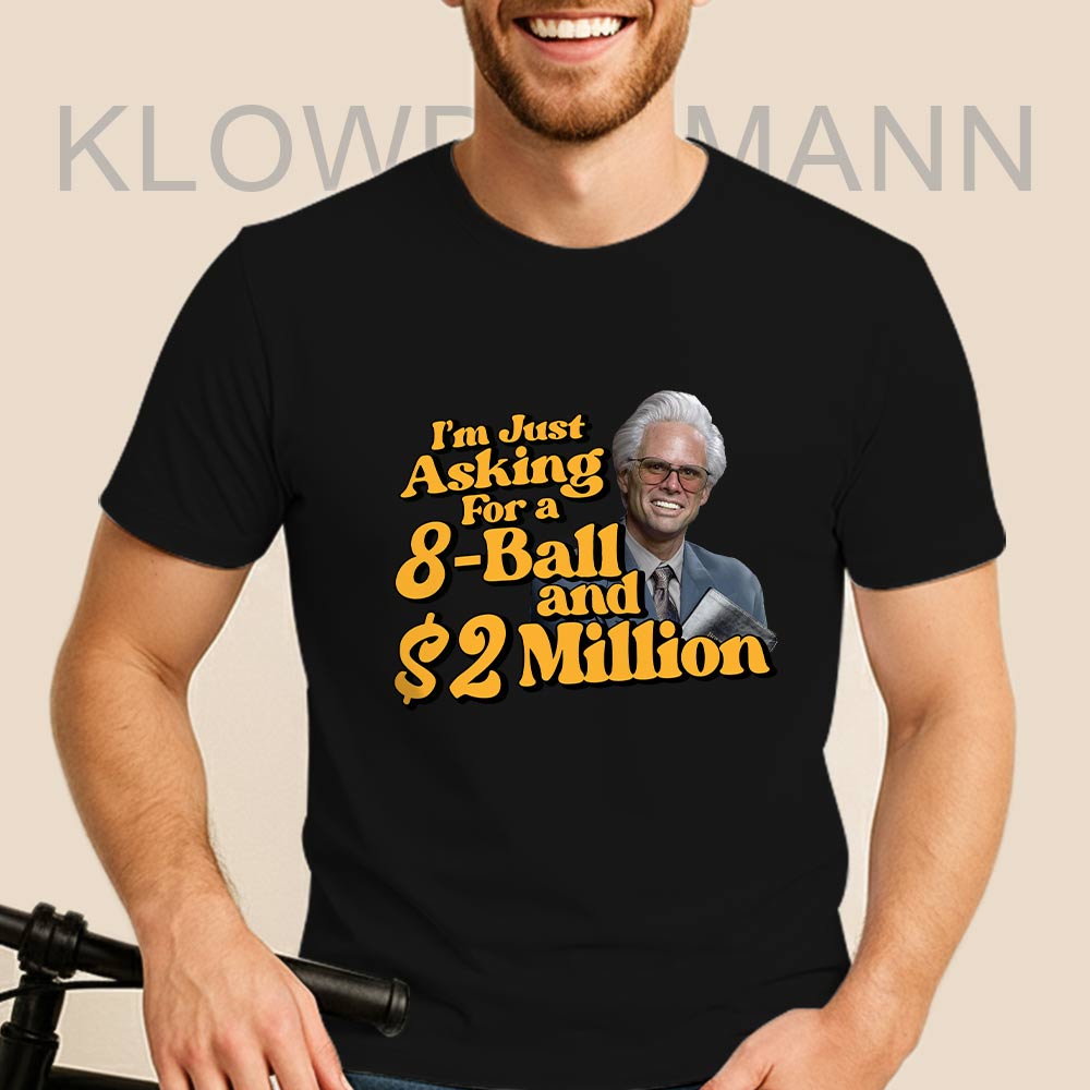 Baby Billy I’m Just Asking For A 8 Ball And 2 Million Dollars Shirt, Uncle baby Billy