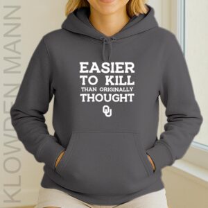 Oklahoma Sooners Easier To Kill Than Originally Thought Hoodie