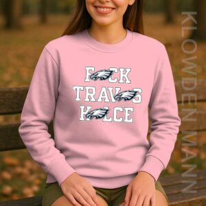 Fuck Travis Kelce Sweatshirt, Philadelphia Eagles