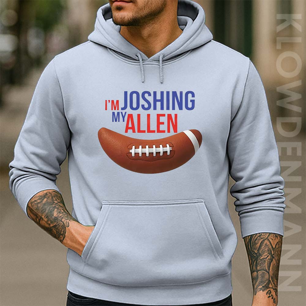 I’m Joshing My Allen Hoodie