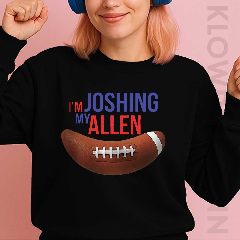 I’m Joshing My Allen Sweatshirt