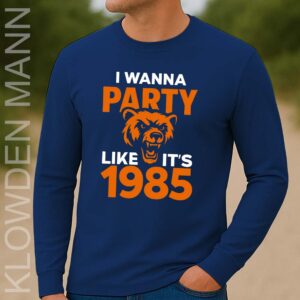 I Wanna Party Like It’s 1985 Chicago Bears Long Sleeve
