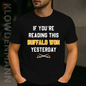 If You’re Reading This Buffalo Won Yesterday Shirt