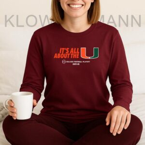 It’s All About The U Miami Hurricanes College Football Playoff 2025-2026 Long Sleeve