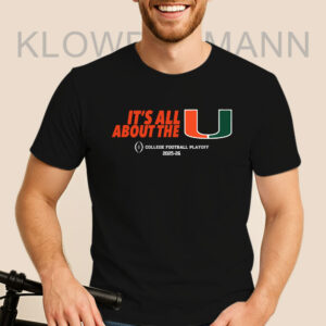 It’s All About The U Miami Hurricanes College Football Playoff 2025-2026 Shirt