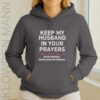 Keep My Husband In Your Prayers I Don’t Have One Yet Hoodie