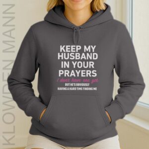 Keep My Husband In Your Prayers I Don’t Have One Yet Hoodie