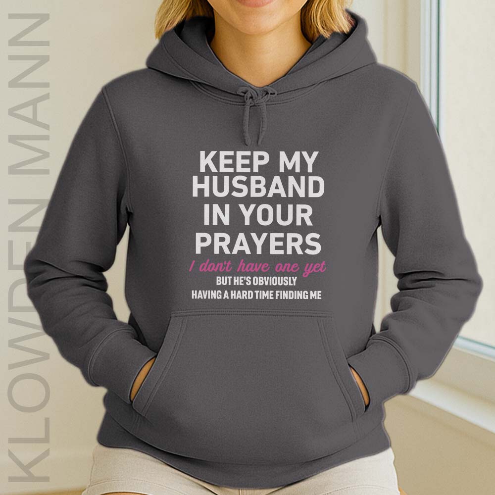 Keep My Husband In Your Prayers I Don’t Have One Yet Hoodie