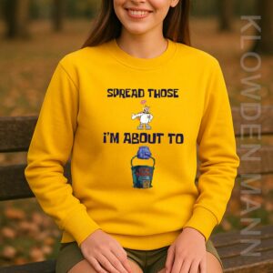 Spread Those I'm About To Cum Bucket Sweatshirt