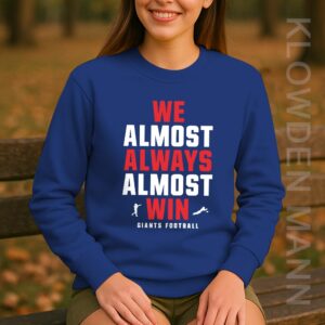 We Almost Always Almost Win Giants Sweatshirt