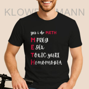 Yes I Do Meth Mpreg Esex Toxic Yuri Homophobia Shirt