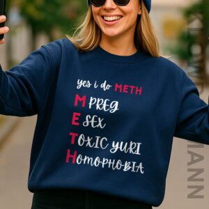 Yes I Do Meth Mpreg Esex Toxic Yuri Homophobia Sweatshirt