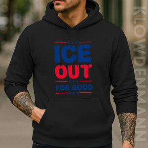 Ice Out For Good Hoodie