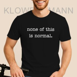 None of This Is Normal Shirt, Anti ICE