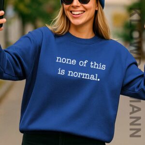 None of This Is Normal Sweatshirt, Anti ICE